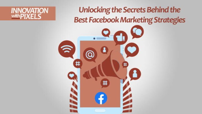 Unlocking the Secrets Behind the Best Facebook Marketing Strategies