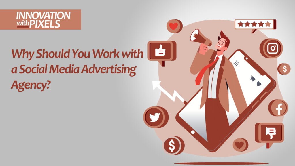 Why Should You Work with a Social Media Advertising Agency?
