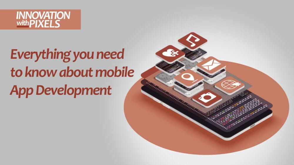 Everything You Need to Know About Mobile App Development