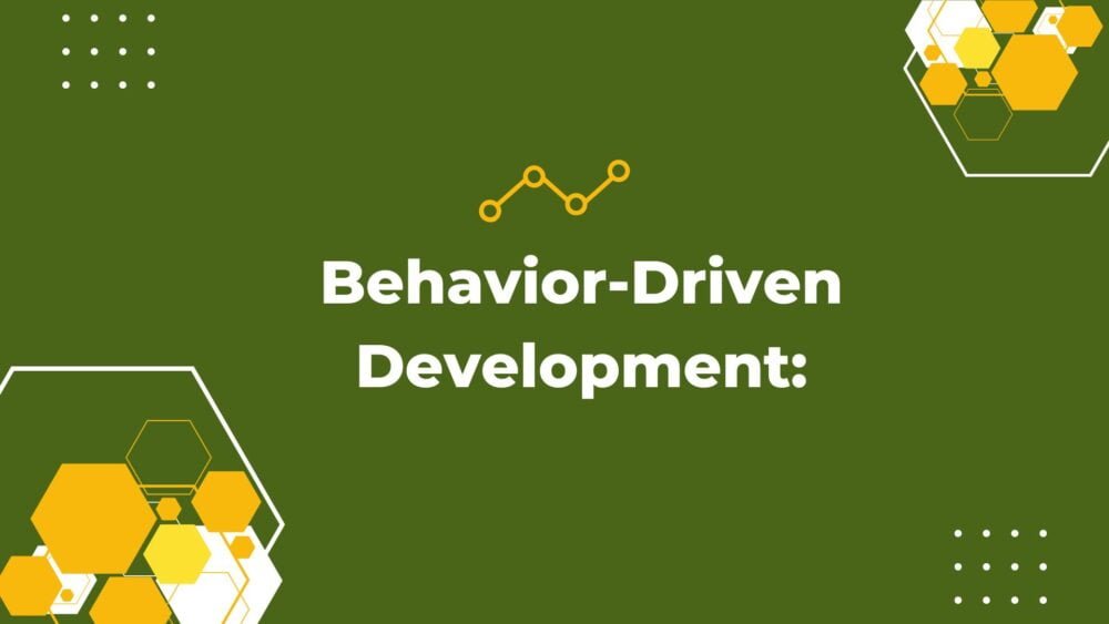 Embracing Behavior-Driven Development: A Comprehensive Guide to BDD Principles and Process