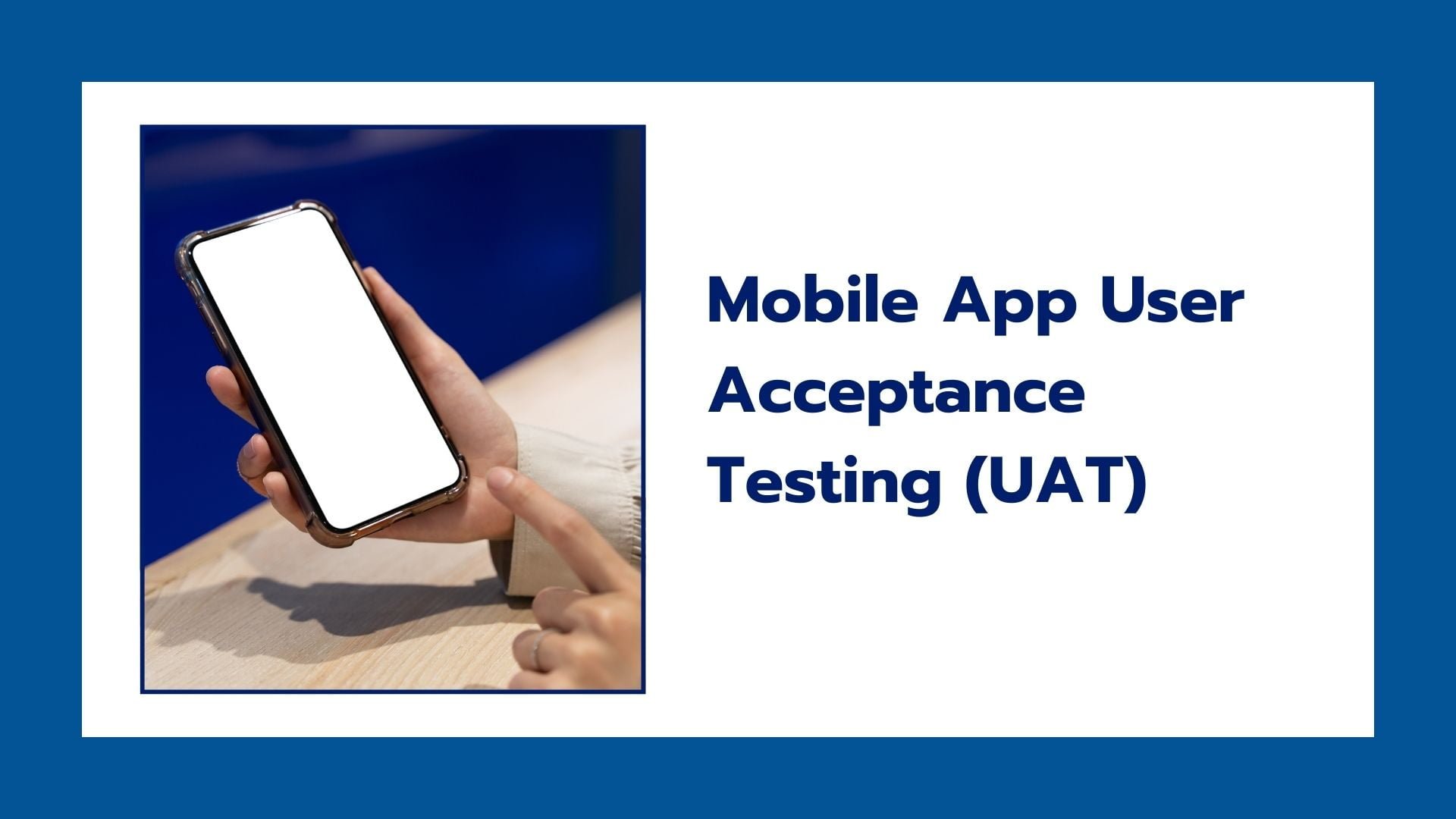 Mobile App User Acceptance Testing (UAT): Ensuring a Seamless User Experience