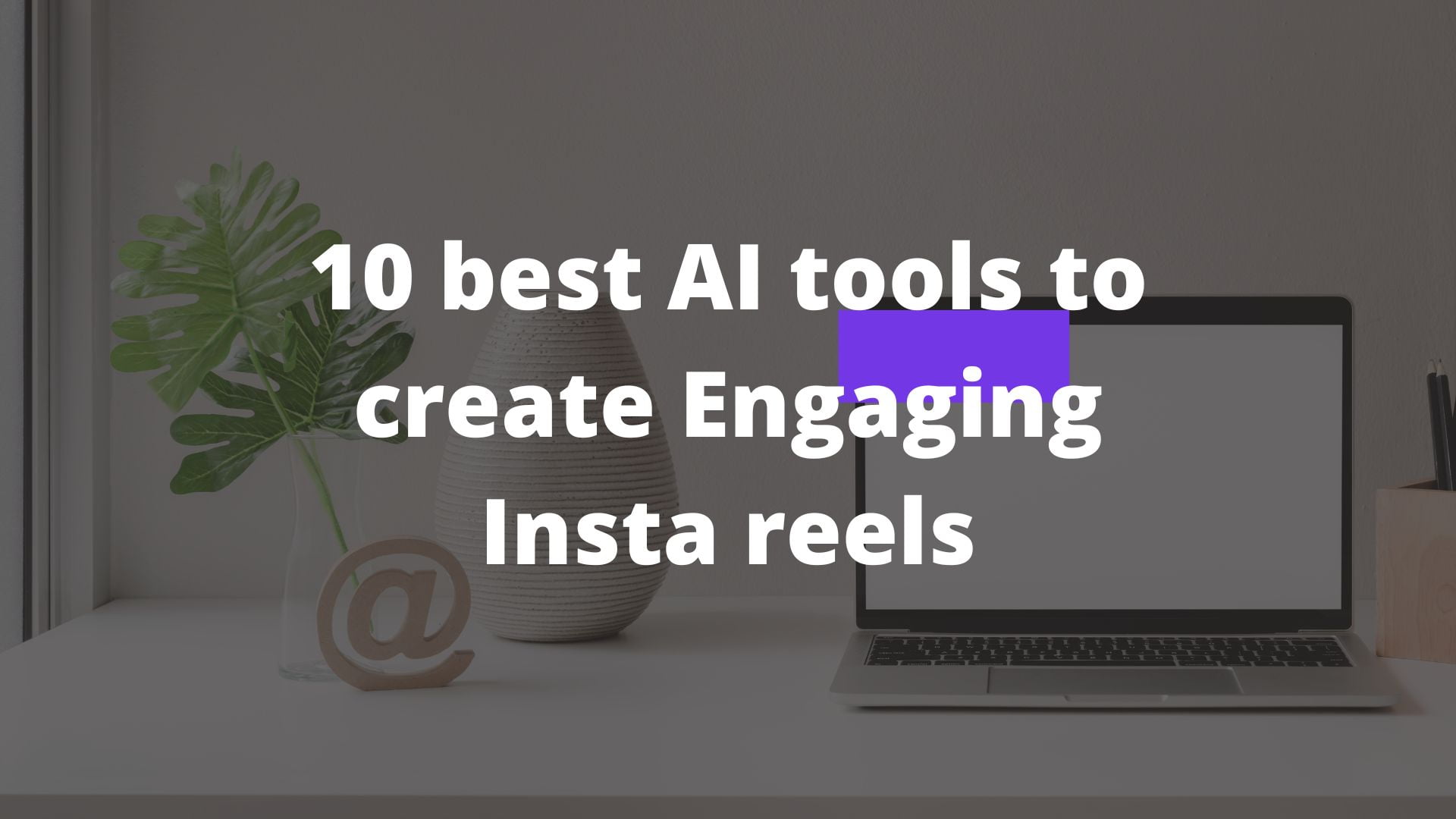 10 best AI tools to create Engaging Insta reels